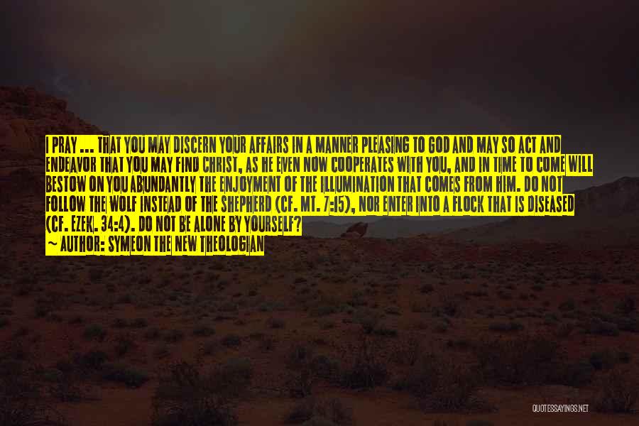 Symeon The New Theologian Quotes: I Pray ... That You May Discern Your Affairs In A Manner Pleasing To God And May So Act And