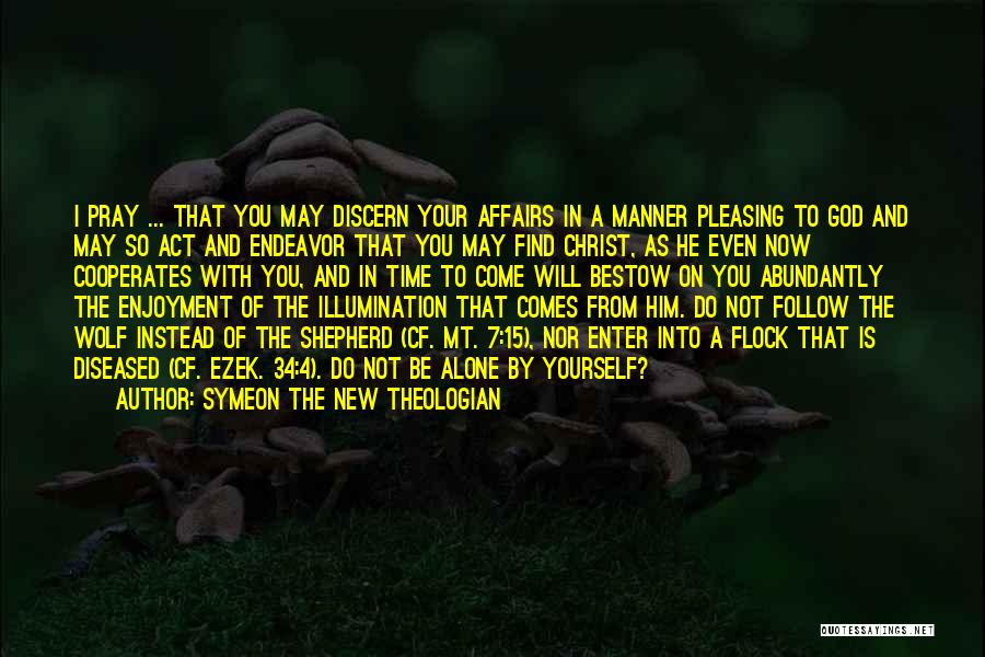 Symeon The New Theologian Quotes: I Pray ... That You May Discern Your Affairs In A Manner Pleasing To God And May So Act And