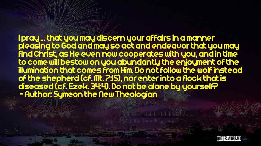 Symeon The New Theologian Quotes: I Pray ... That You May Discern Your Affairs In A Manner Pleasing To God And May So Act And