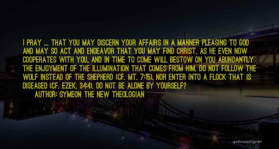 Symeon The New Theologian Quotes: I Pray ... That You May Discern Your Affairs In A Manner Pleasing To God And May So Act And