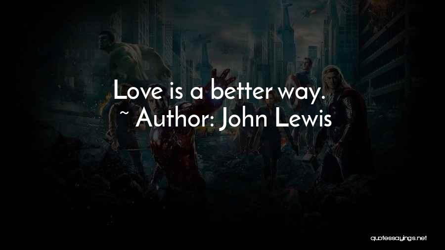 John Lewis Quotes: Love Is A Better Way.