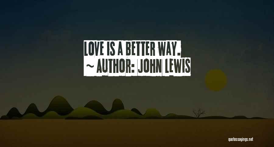 John Lewis Quotes: Love Is A Better Way.