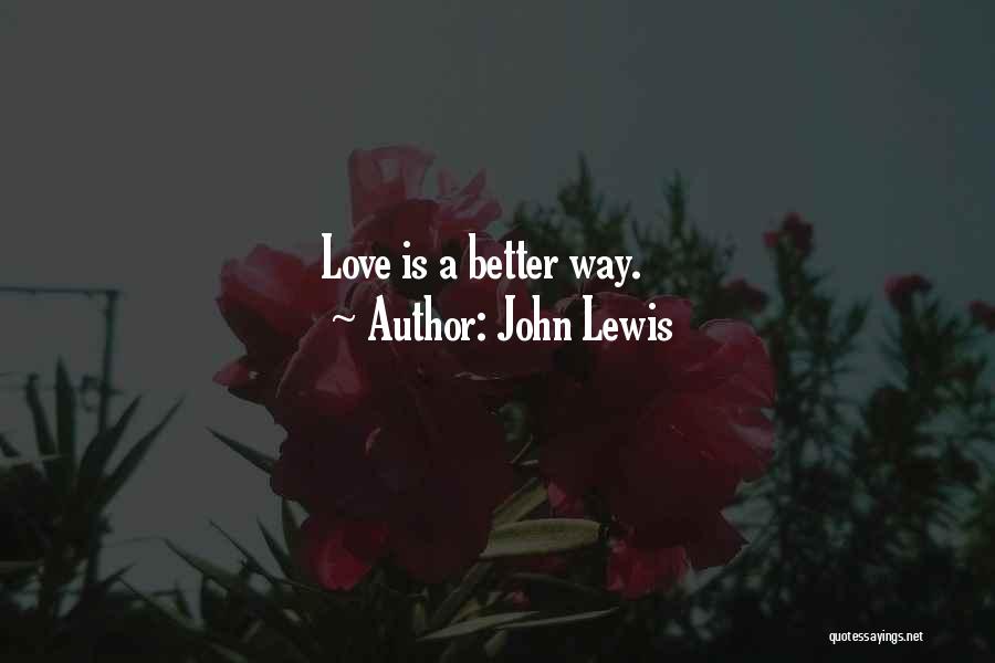 John Lewis Quotes: Love Is A Better Way.