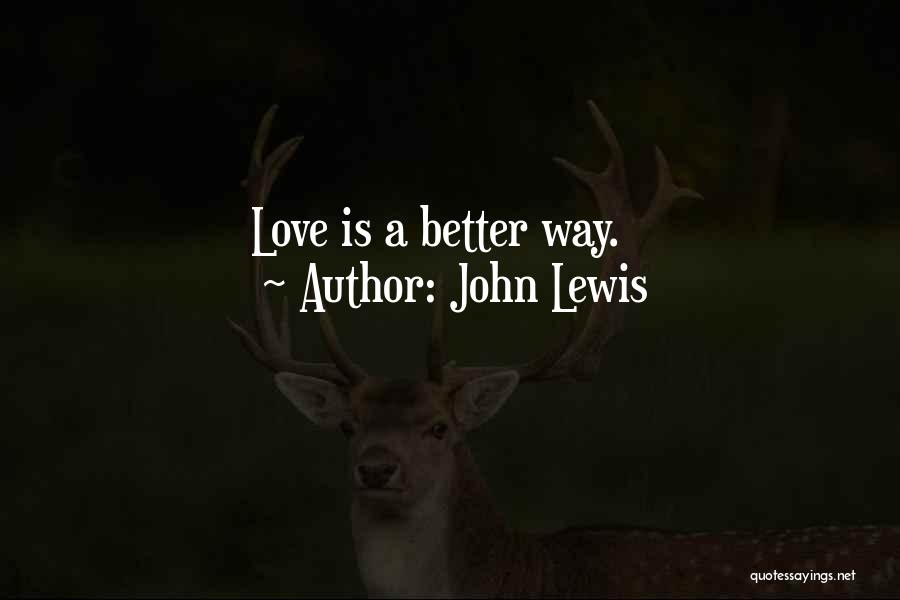 John Lewis Quotes: Love Is A Better Way.