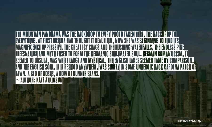 Kate Atkinson Quotes: The Mountain Panorama Was The Backdrop To Every Photo Taken Here, The Backdrop To Everything. At First Ursula Had Thought
