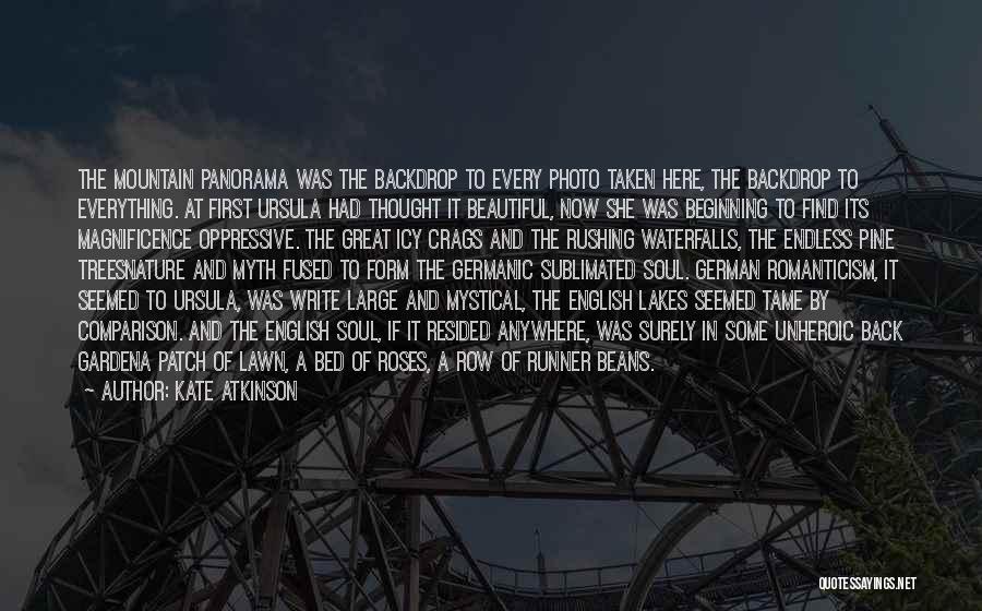 Kate Atkinson Quotes: The Mountain Panorama Was The Backdrop To Every Photo Taken Here, The Backdrop To Everything. At First Ursula Had Thought