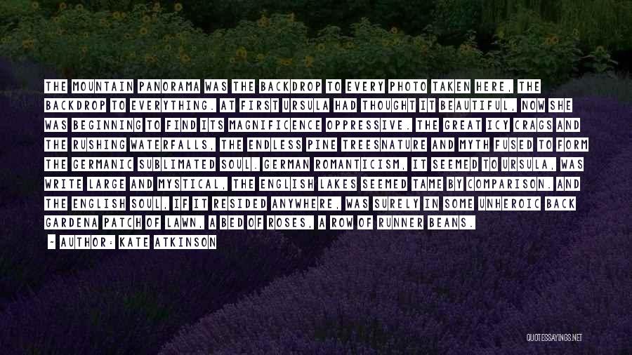 Kate Atkinson Quotes: The Mountain Panorama Was The Backdrop To Every Photo Taken Here, The Backdrop To Everything. At First Ursula Had Thought