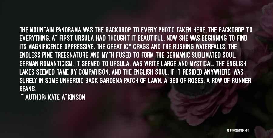 Kate Atkinson Quotes: The Mountain Panorama Was The Backdrop To Every Photo Taken Here, The Backdrop To Everything. At First Ursula Had Thought