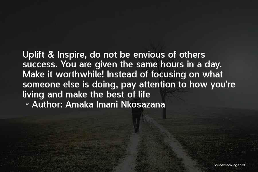 Amaka Imani Nkosazana Quotes: Uplift & Inspire, Do Not Be Envious Of Others Success. You Are Given The Same Hours In A Day. Make