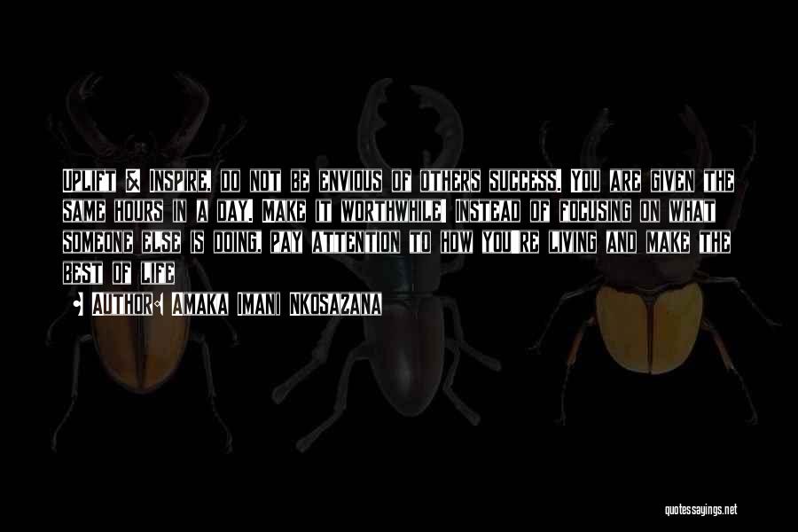 Amaka Imani Nkosazana Quotes: Uplift & Inspire, Do Not Be Envious Of Others Success. You Are Given The Same Hours In A Day. Make