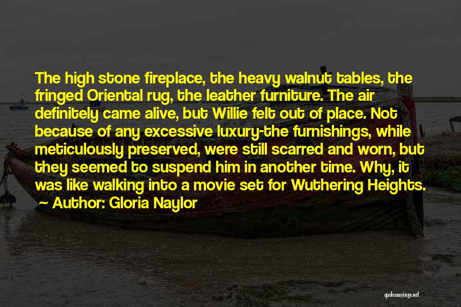 Gloria Naylor Quotes: The High Stone Fireplace, The Heavy Walnut Tables, The Fringed Oriental Rug, The Leather Furniture. The Air Definitely Came Alive,