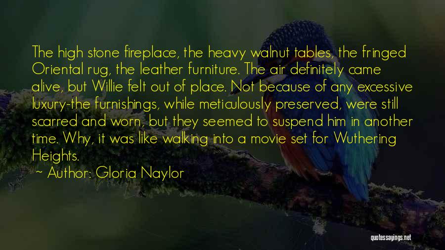 Gloria Naylor Quotes: The High Stone Fireplace, The Heavy Walnut Tables, The Fringed Oriental Rug, The Leather Furniture. The Air Definitely Came Alive,