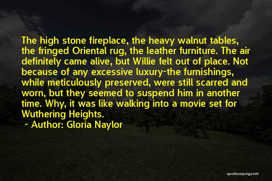 Gloria Naylor Quotes: The High Stone Fireplace, The Heavy Walnut Tables, The Fringed Oriental Rug, The Leather Furniture. The Air Definitely Came Alive,