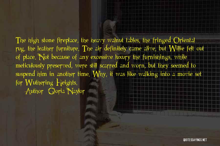 Gloria Naylor Quotes: The High Stone Fireplace, The Heavy Walnut Tables, The Fringed Oriental Rug, The Leather Furniture. The Air Definitely Came Alive,