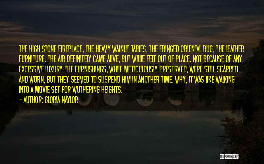 Gloria Naylor Quotes: The High Stone Fireplace, The Heavy Walnut Tables, The Fringed Oriental Rug, The Leather Furniture. The Air Definitely Came Alive,