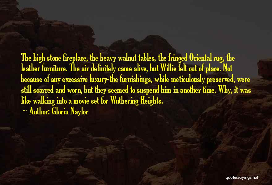 Gloria Naylor Quotes: The High Stone Fireplace, The Heavy Walnut Tables, The Fringed Oriental Rug, The Leather Furniture. The Air Definitely Came Alive,