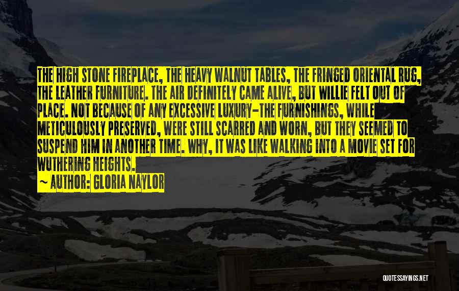 Gloria Naylor Quotes: The High Stone Fireplace, The Heavy Walnut Tables, The Fringed Oriental Rug, The Leather Furniture. The Air Definitely Came Alive,