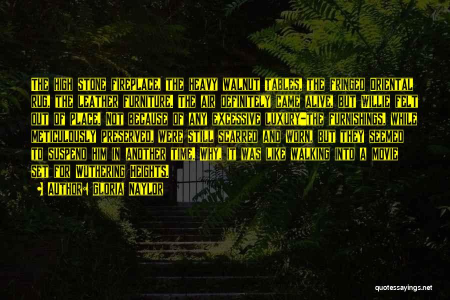 Gloria Naylor Quotes: The High Stone Fireplace, The Heavy Walnut Tables, The Fringed Oriental Rug, The Leather Furniture. The Air Definitely Came Alive,