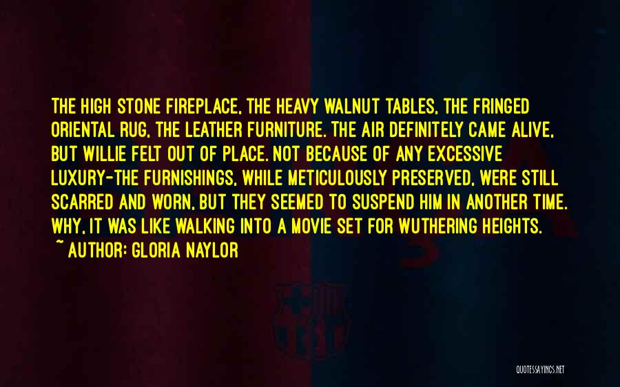 Gloria Naylor Quotes: The High Stone Fireplace, The Heavy Walnut Tables, The Fringed Oriental Rug, The Leather Furniture. The Air Definitely Came Alive,