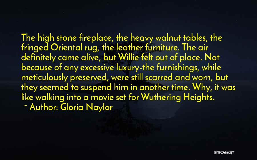 Gloria Naylor Quotes: The High Stone Fireplace, The Heavy Walnut Tables, The Fringed Oriental Rug, The Leather Furniture. The Air Definitely Came Alive,