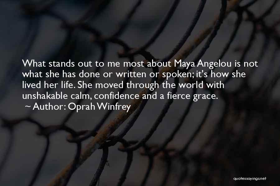 Oprah Winfrey Quotes: What Stands Out To Me Most About Maya Angelou Is Not What She Has Done Or Written Or Spoken; It's