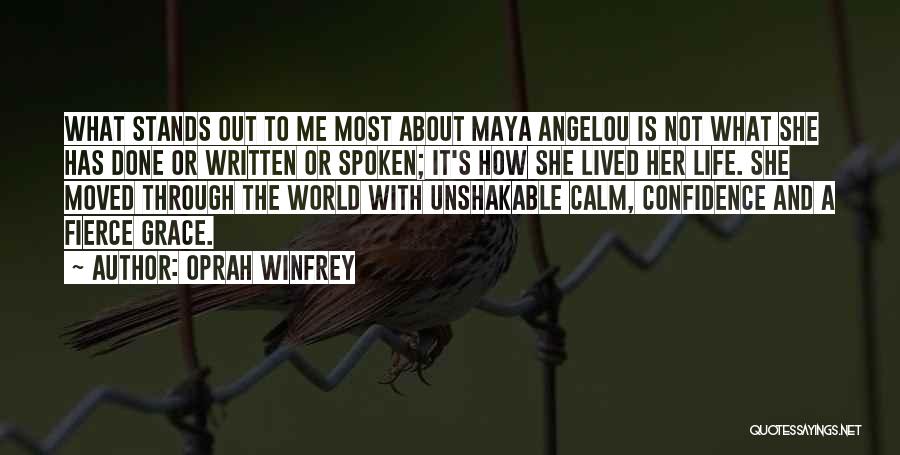 Oprah Winfrey Quotes: What Stands Out To Me Most About Maya Angelou Is Not What She Has Done Or Written Or Spoken; It's