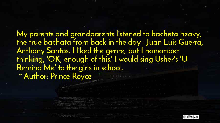 Prince Royce Quotes: My Parents And Grandparents Listened To Bacheta Heavy, The True Bachata From Back In The Day - Juan Luis Guerra,