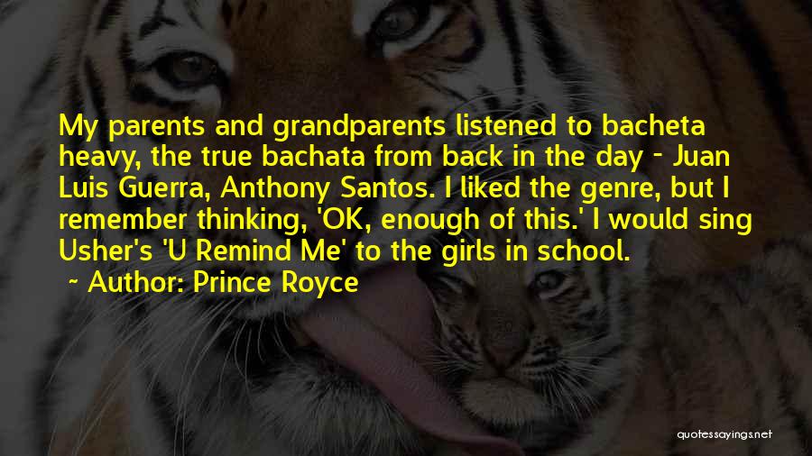 Prince Royce Quotes: My Parents And Grandparents Listened To Bacheta Heavy, The True Bachata From Back In The Day - Juan Luis Guerra,