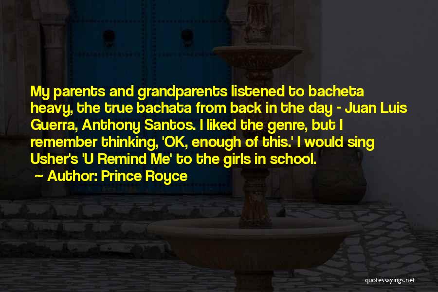 Prince Royce Quotes: My Parents And Grandparents Listened To Bacheta Heavy, The True Bachata From Back In The Day - Juan Luis Guerra,