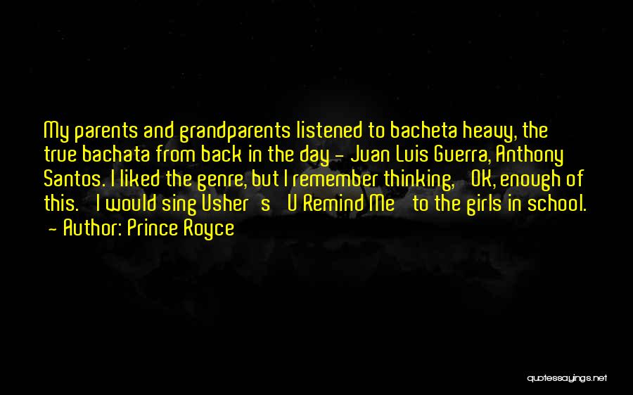 Prince Royce Quotes: My Parents And Grandparents Listened To Bacheta Heavy, The True Bachata From Back In The Day - Juan Luis Guerra,