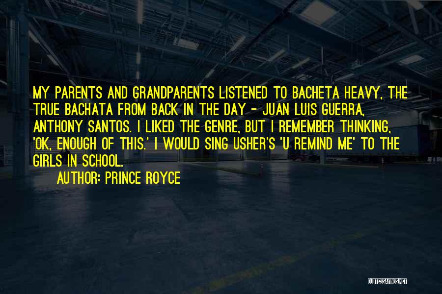 Prince Royce Quotes: My Parents And Grandparents Listened To Bacheta Heavy, The True Bachata From Back In The Day - Juan Luis Guerra,