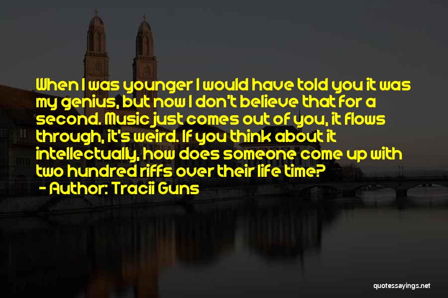 Tracii Guns Quotes: When I Was Younger I Would Have Told You It Was My Genius, But Now I Don't Believe That For