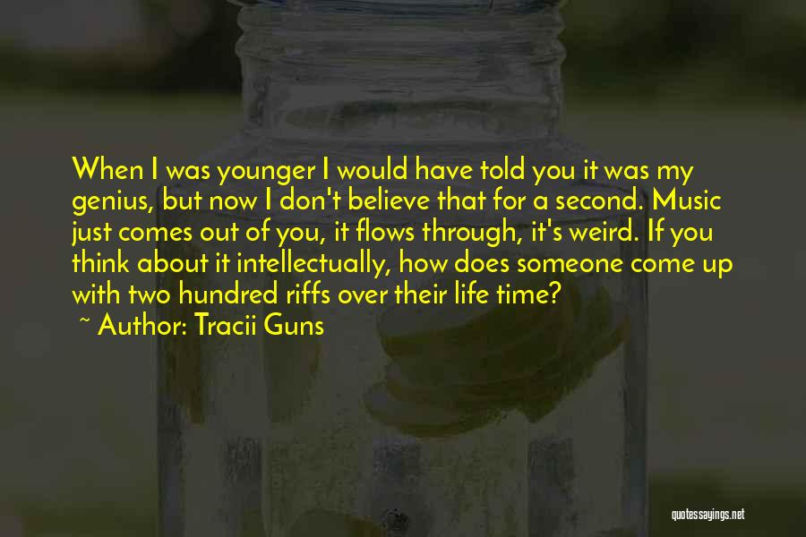 Tracii Guns Quotes: When I Was Younger I Would Have Told You It Was My Genius, But Now I Don't Believe That For