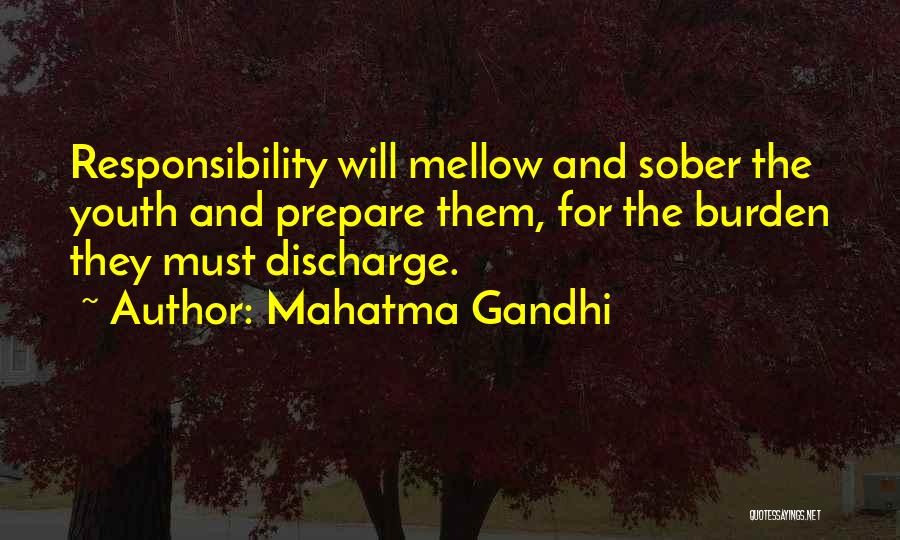 Mahatma Gandhi Quotes: Responsibility Will Mellow And Sober The Youth And Prepare Them, For The Burden They Must Discharge.