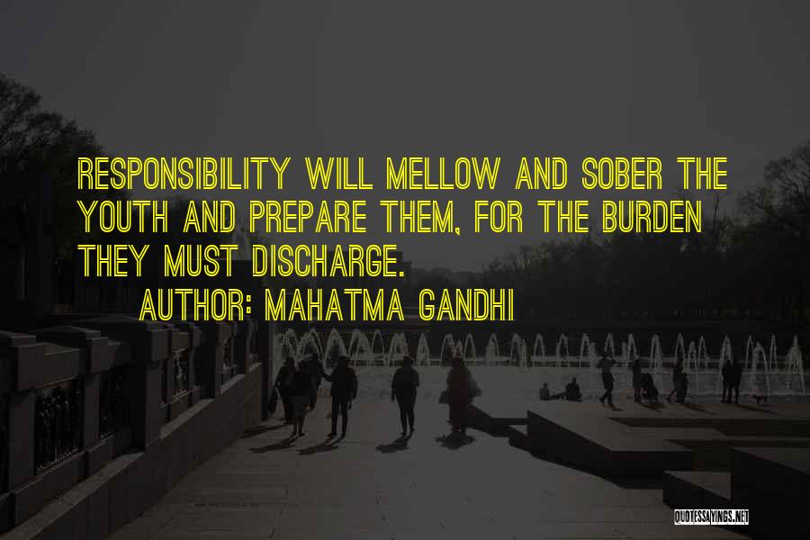 Mahatma Gandhi Quotes: Responsibility Will Mellow And Sober The Youth And Prepare Them, For The Burden They Must Discharge.