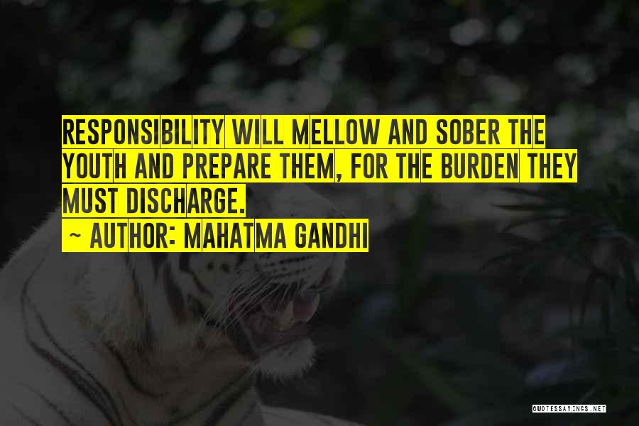 Mahatma Gandhi Quotes: Responsibility Will Mellow And Sober The Youth And Prepare Them, For The Burden They Must Discharge.