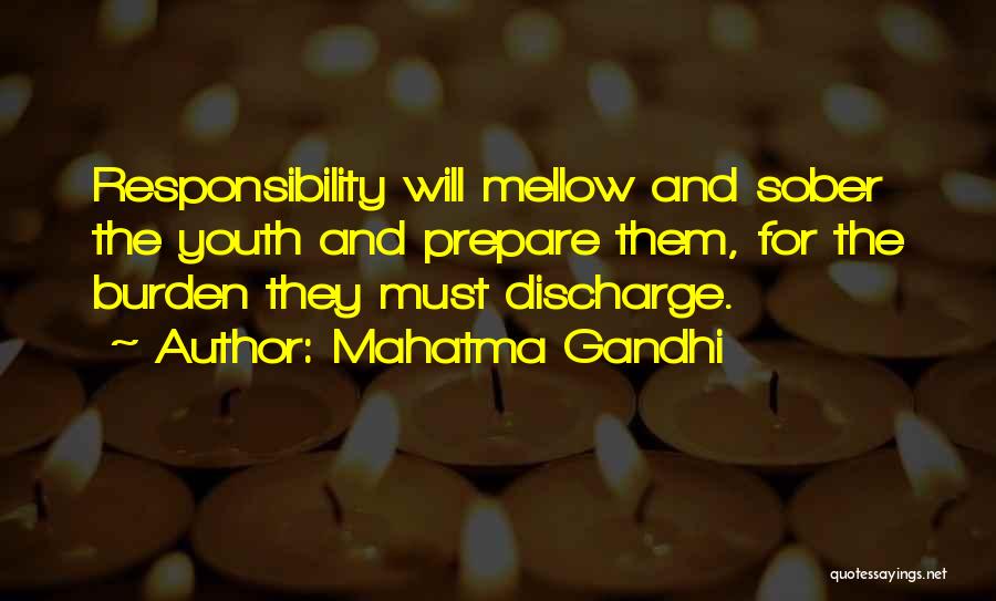 Mahatma Gandhi Quotes: Responsibility Will Mellow And Sober The Youth And Prepare Them, For The Burden They Must Discharge.