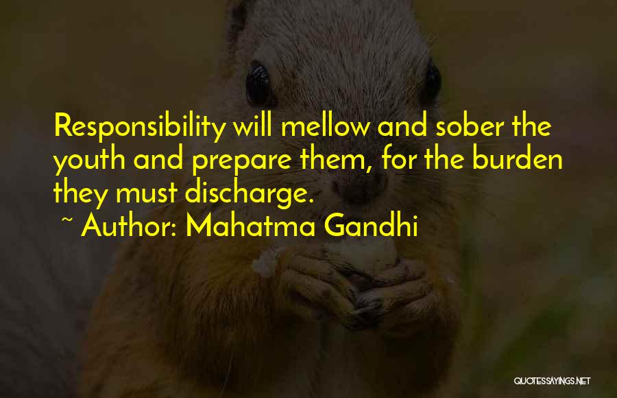 Mahatma Gandhi Quotes: Responsibility Will Mellow And Sober The Youth And Prepare Them, For The Burden They Must Discharge.