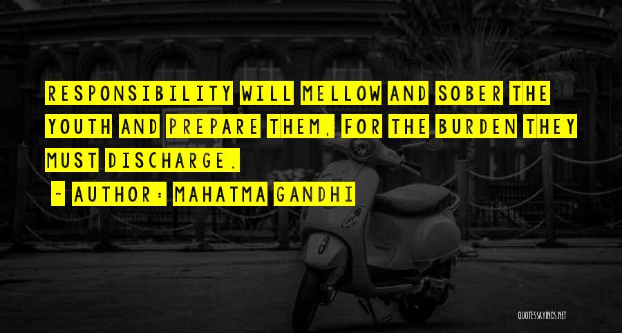 Mahatma Gandhi Quotes: Responsibility Will Mellow And Sober The Youth And Prepare Them, For The Burden They Must Discharge.