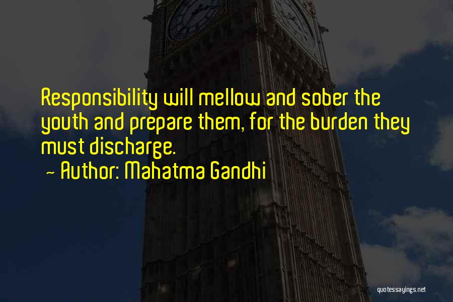 Mahatma Gandhi Quotes: Responsibility Will Mellow And Sober The Youth And Prepare Them, For The Burden They Must Discharge.