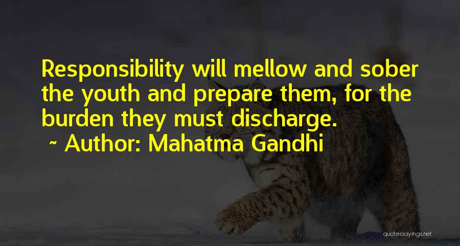 Mahatma Gandhi Quotes: Responsibility Will Mellow And Sober The Youth And Prepare Them, For The Burden They Must Discharge.