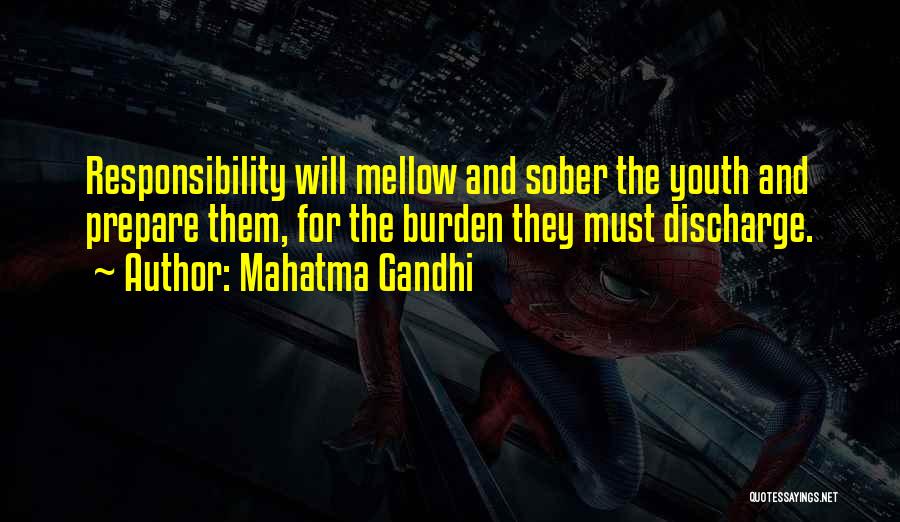 Mahatma Gandhi Quotes: Responsibility Will Mellow And Sober The Youth And Prepare Them, For The Burden They Must Discharge.