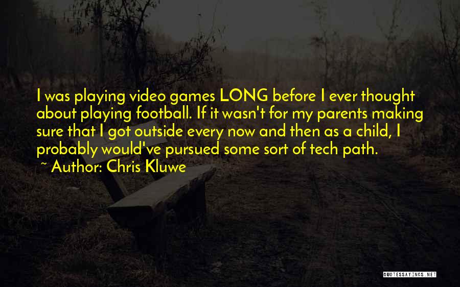 Chris Kluwe Quotes: I Was Playing Video Games Long Before I Ever Thought About Playing Football. If It Wasn't For My Parents Making