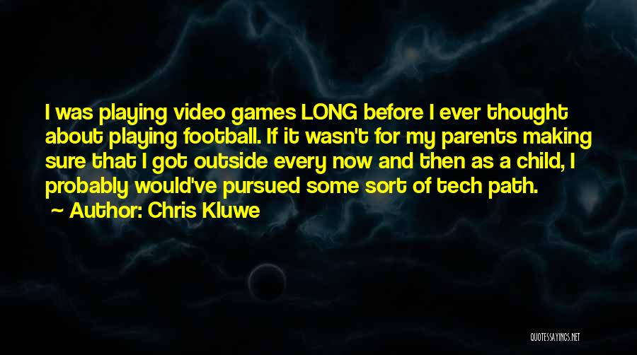 Chris Kluwe Quotes: I Was Playing Video Games Long Before I Ever Thought About Playing Football. If It Wasn't For My Parents Making