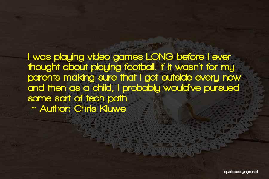 Chris Kluwe Quotes: I Was Playing Video Games Long Before I Ever Thought About Playing Football. If It Wasn't For My Parents Making