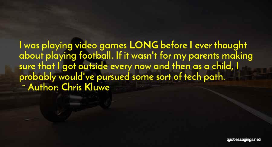 Chris Kluwe Quotes: I Was Playing Video Games Long Before I Ever Thought About Playing Football. If It Wasn't For My Parents Making