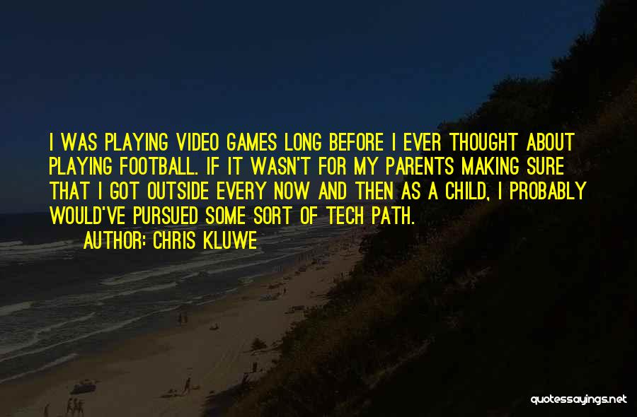 Chris Kluwe Quotes: I Was Playing Video Games Long Before I Ever Thought About Playing Football. If It Wasn't For My Parents Making