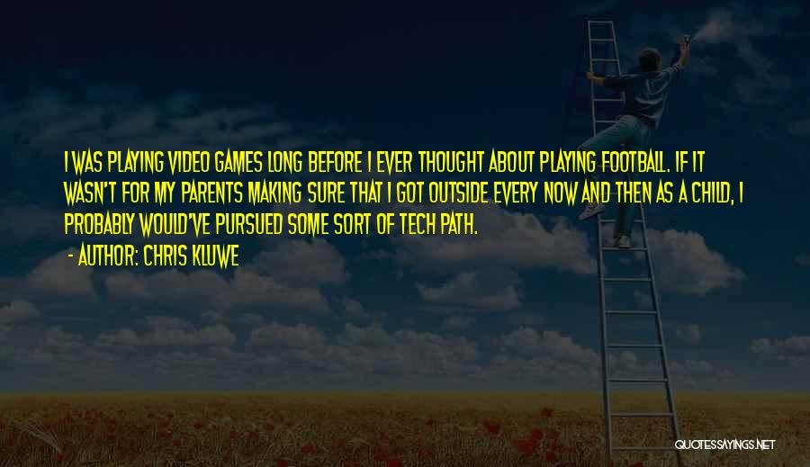 Chris Kluwe Quotes: I Was Playing Video Games Long Before I Ever Thought About Playing Football. If It Wasn't For My Parents Making