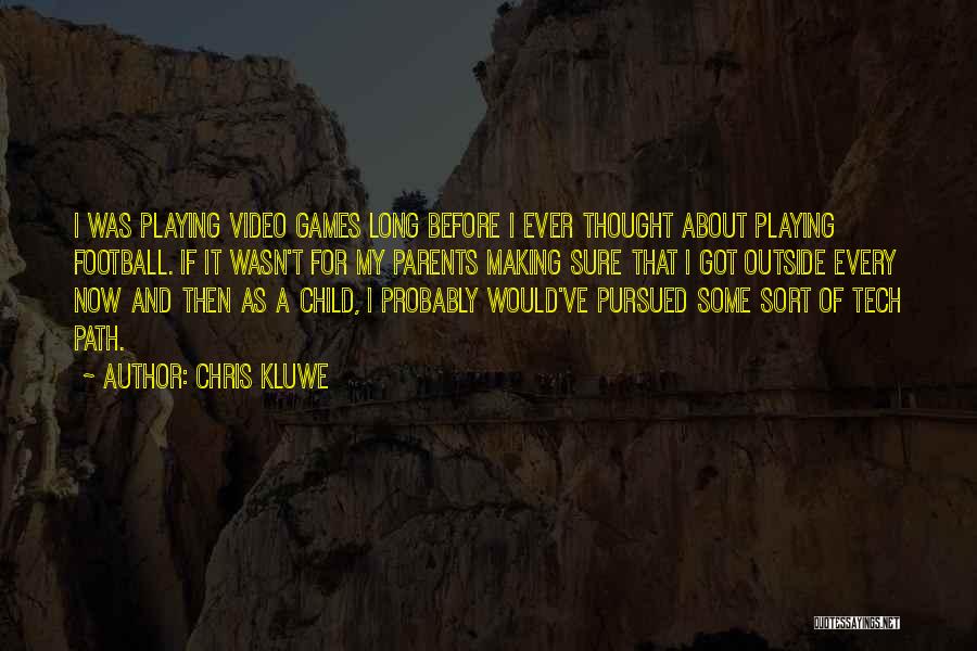 Chris Kluwe Quotes: I Was Playing Video Games Long Before I Ever Thought About Playing Football. If It Wasn't For My Parents Making