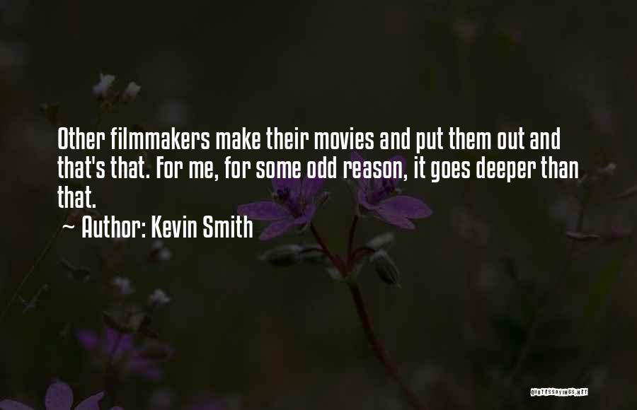 Kevin Smith Quotes: Other Filmmakers Make Their Movies And Put Them Out And That's That. For Me, For Some Odd Reason, It Goes